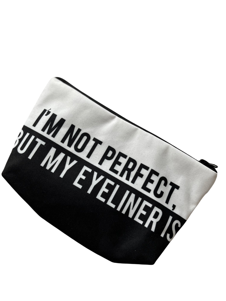 I'm Not Perfect , But My Eyeliner Is Makeup Bag